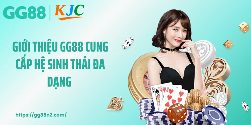 Giới thiệu GG88 cung cấp hệ sinh thái đa dạng 